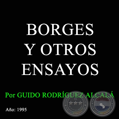 BORGES Y OTROS ENSAYOS - Autor: GUIDO RODRÍGUEZ ALCALÁ - Año: 1995